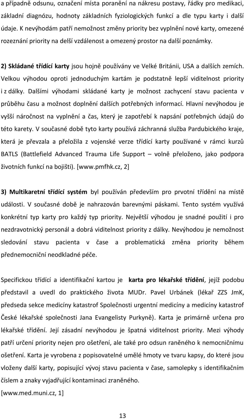 2) Skládané třídící karty jsou hojně používány ve Velké Británii, USA a dalších zemích. Velkou výhodou oproti jednoduchým kartám je podstatně lepší viditelnost priority i z dálky.