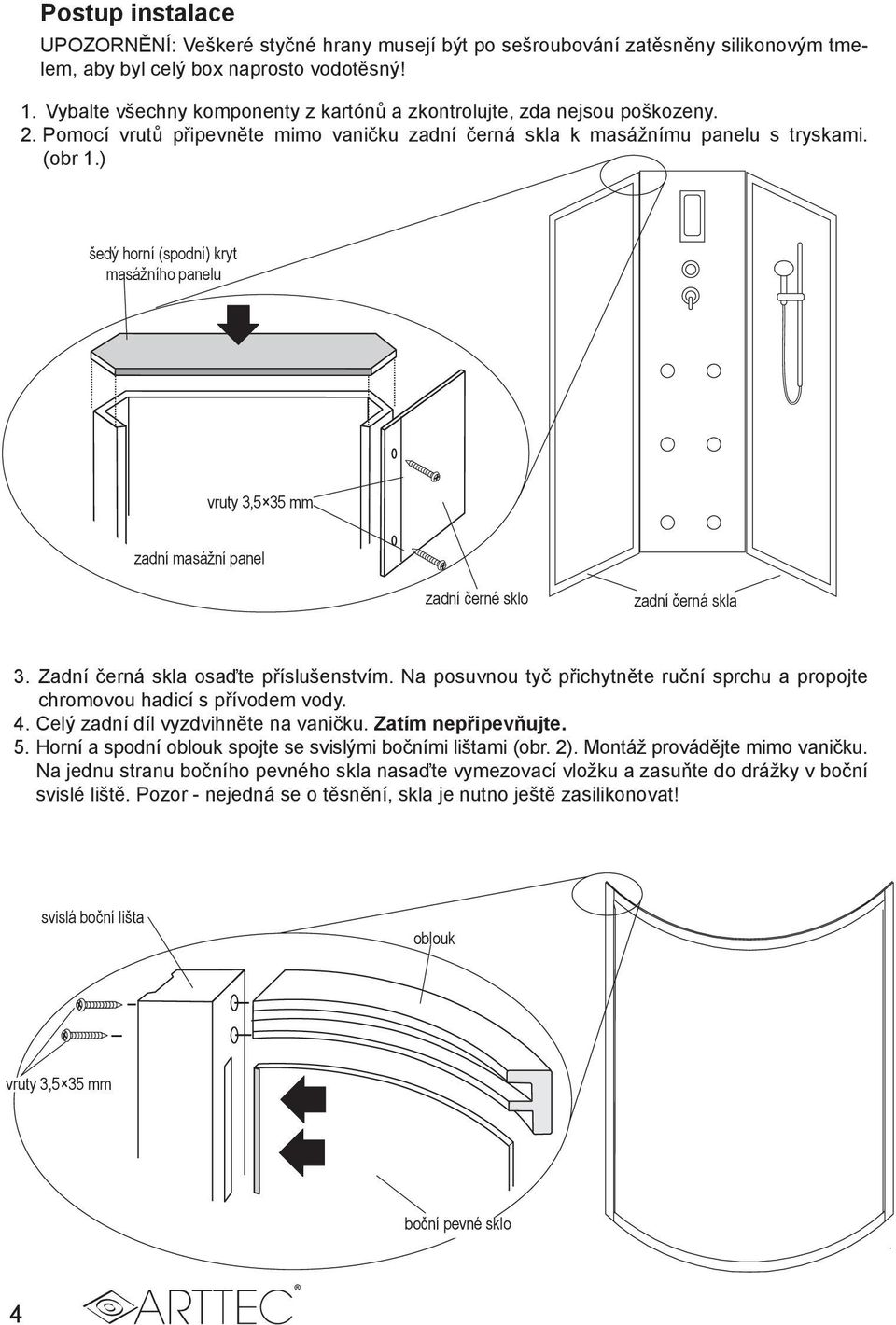 ) šedý horní (spodní) kryt masážního panelu vruty 3,5 35 mm zadní masážní panel zadní černé sklo zadní černá skla 3. Zadní černá skla osaďte příslušenstvím.