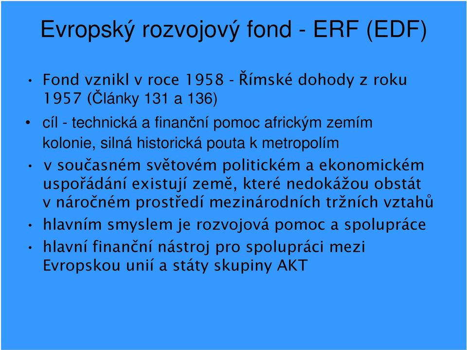 politickém a ekonomickém uspořádání existují země, které nedokážou obstát v náročném prostředí mezinárodních tržních