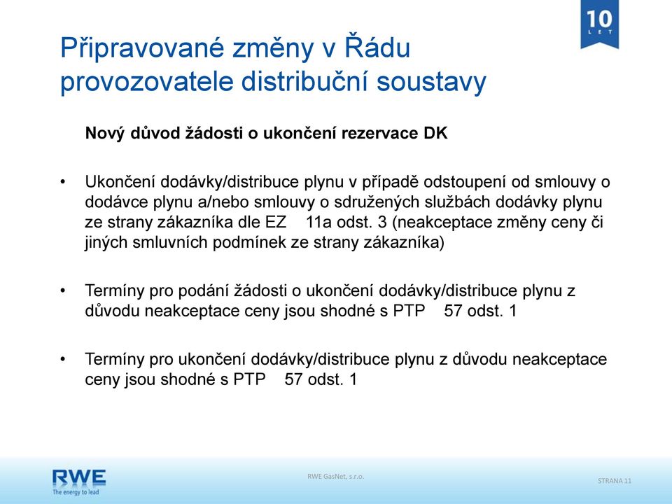 3 (neakceptace změny ceny či jiných smluvních podmínek ze strany zákazníka) Termíny pro podání žádosti o ukončení dodávky/distribuce plynu z důvodu