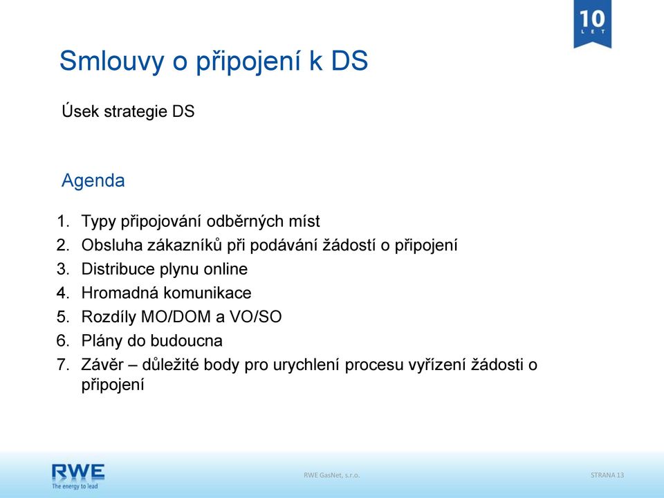 Obsluha zákazníků při podávání žádostí o připojení 3. Distribuce plynu online 4.