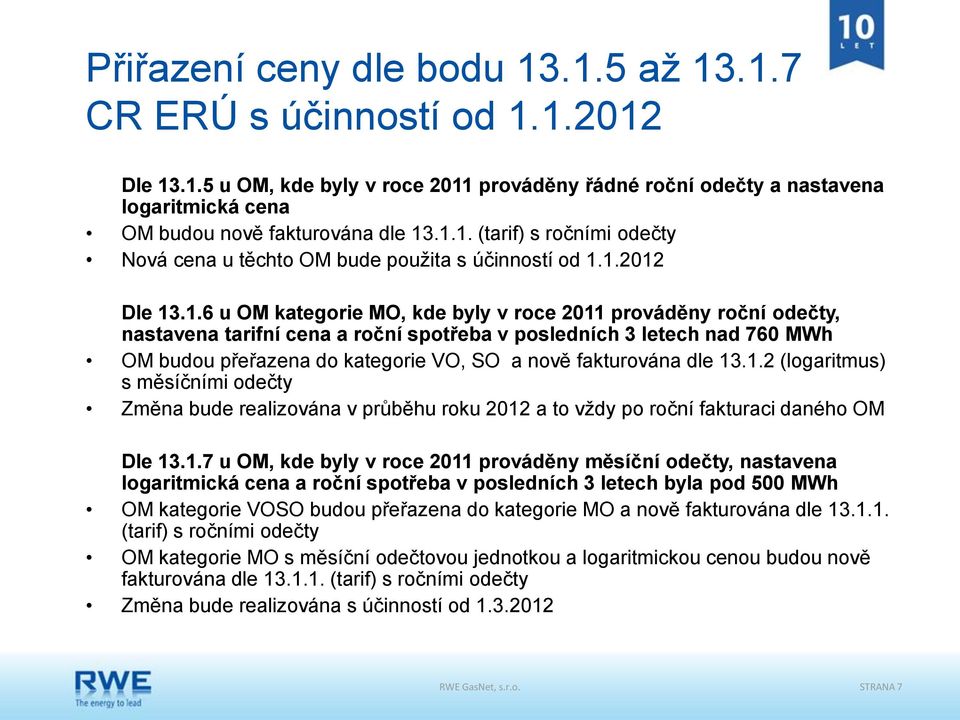 spotřeba v posledních 3 letech nad 760 MWh OM budou přeřazena do kategorie VO, SO a nově fakturována dle 13