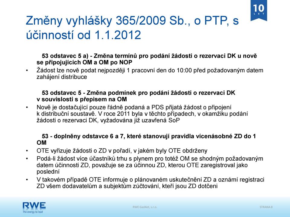 zahájení distribuce 53 odstavec 5 - Změna podmínek pro podání žádosti o rezervaci DK v souvislosti s přepisem na OM Nově je dostačující pouze řádně podaná a PDS přijatá žádost o připojení k