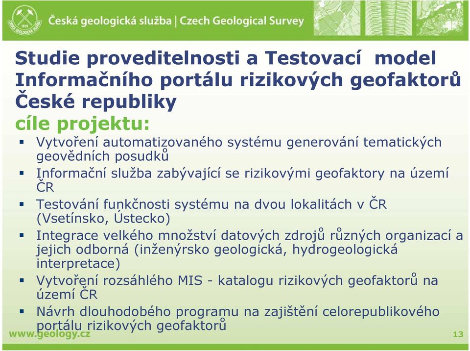 v ČR (Vsetínsko, Ústecko) Integrace velkého množství datových zdrojů různých organizací a jejich odborná (inženýrsko geologická, hydrogeologická