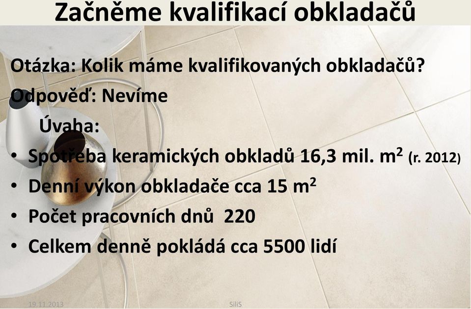 Odpověď: Nevíme Úvaha: Spotřeba keramických obkladů 16,3 mil.