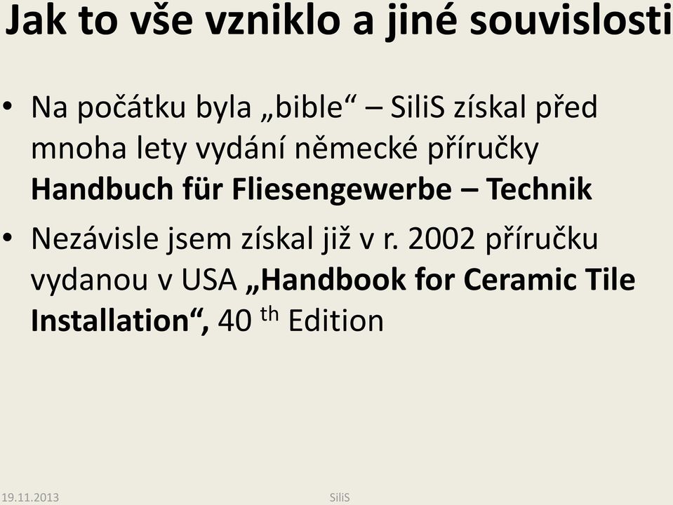 Fliesengewerbe Technik Nezávisle jsem získal již v r.