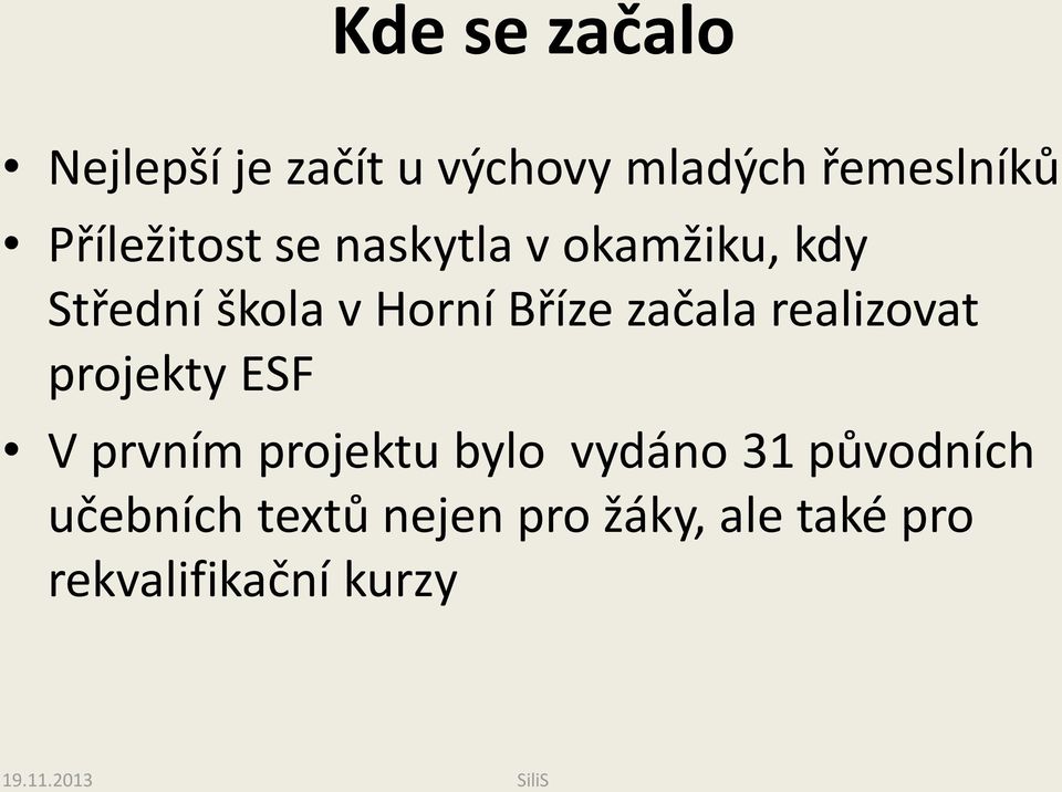 Bříze začala realizovat projekty ESF V prvním projektu bylo vydáno