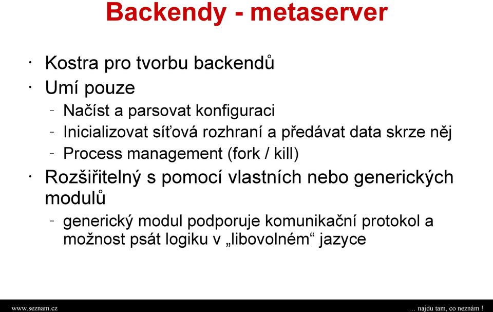 management (fork / kill) Rozšiřitelný s pomocí vlastních nebo generických modulů