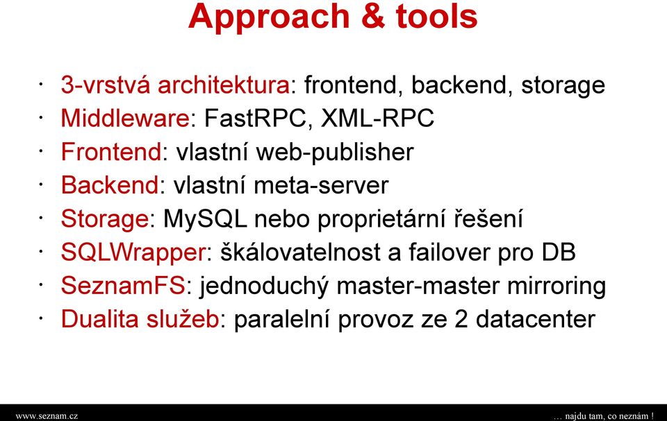 Storage: MySQL nebo proprietární řešení SQLWrapper: škálovatelnost a failover pro