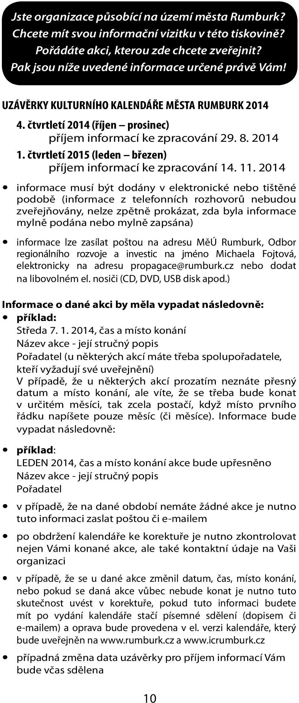 2014 informace musí být dodány v elektronické nebo tištěné podobě (informace z telefonních rozhovorů nebudou zveřejňovány, nelze zpětně prokázat, zda byla informace mylně podána nebo mylně zapsána)