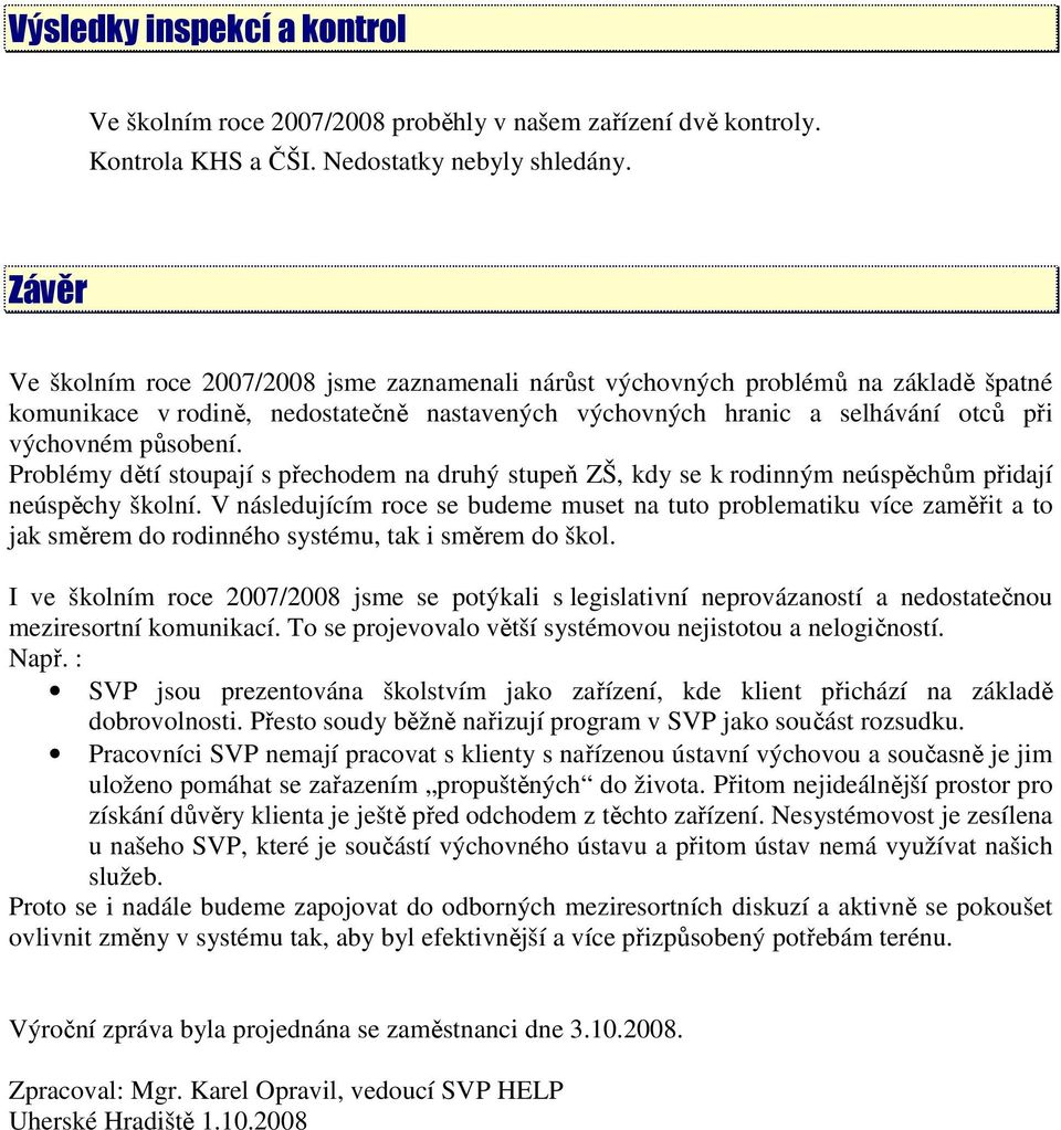 Problémy dětí stoupají s přechodem na druhý stupeň ZŠ, kdy se k rodinným neúspěchům přidají neúspěchy školní.