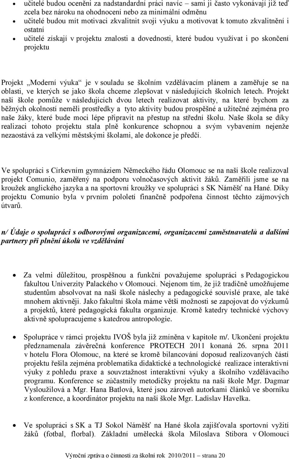 a zaměřuje se na oblasti, ve kterých se jako škola chceme zlepšovat v následujících školních letech.