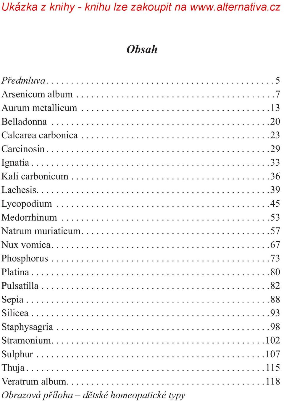 .......................................36 Lachesis...............................................39 Lycopodium...........................................45 Medorrhinum..........................................53 Natrum muriaticum.