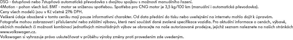 Od data předání do tisku nebo uveřejnění na internetu mohlo dojít k úpravám. Fotografie mohou zobrazovat i příslušenství nebo zvláštní výbavu, která není součástí dané zvolené specifikace vozidla.