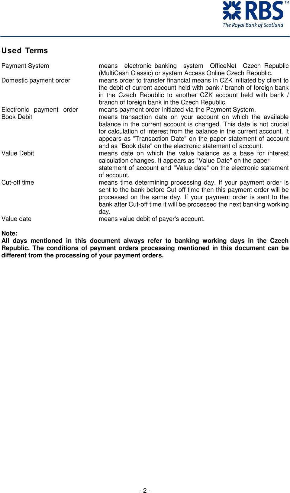 means order to transfer financial means in CZK initiated by client to the debit of current account held with bank / branch of foreign bank in the Czech Republic to another CZK account held with bank