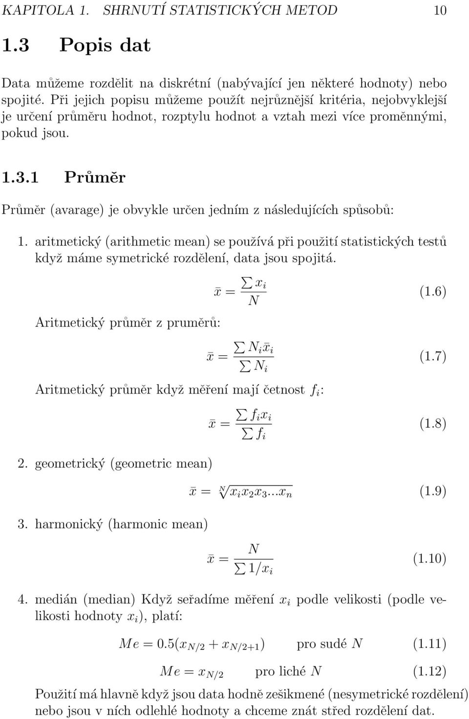 1 Průměr Průměr (avarage) je obvykle určen jedním z následujících spůsobů: 1.