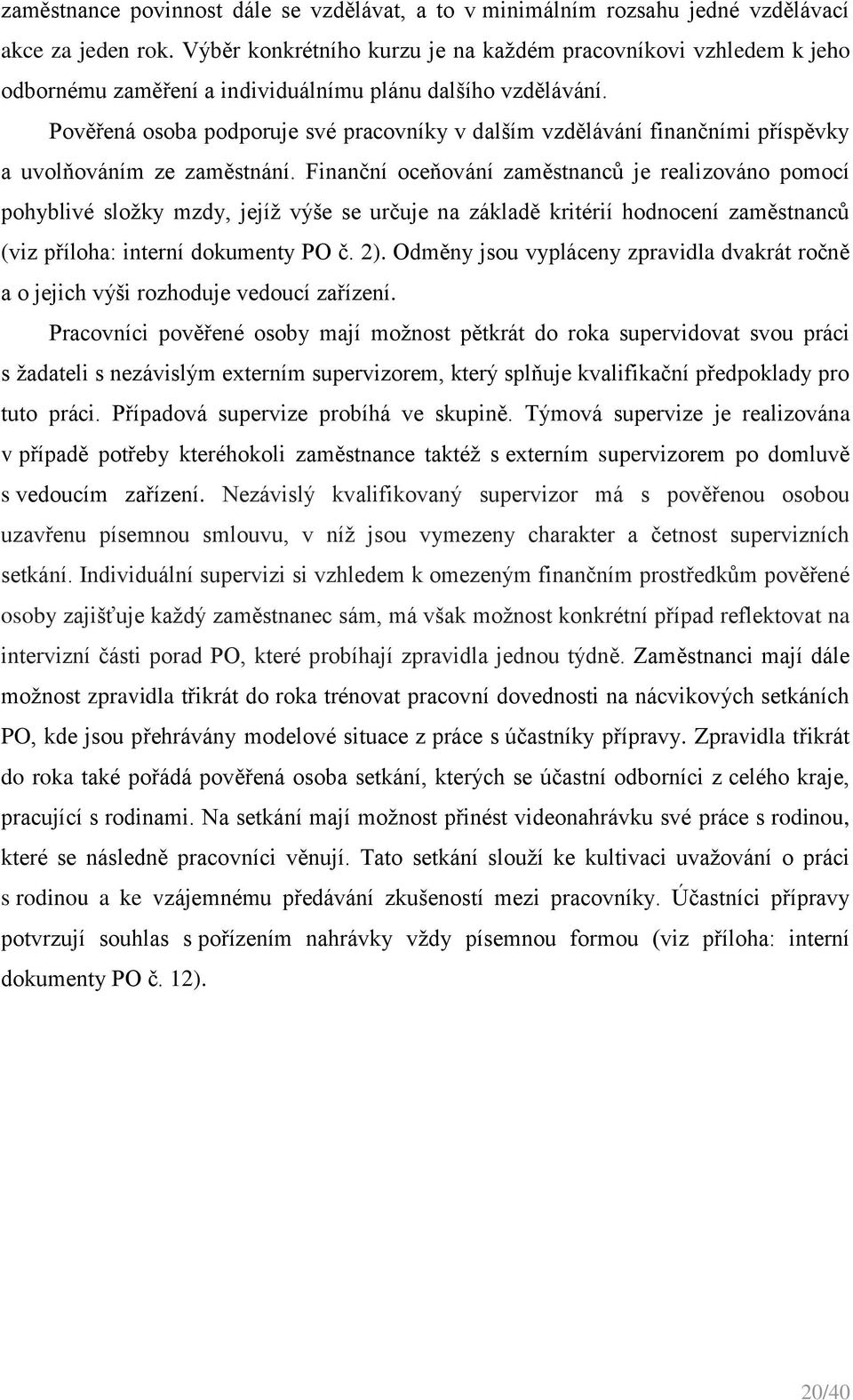 Pověřená osoba podporuje své pracovníky v dalším vzdělávání finančními příspěvky a uvolňováním ze zaměstnání.