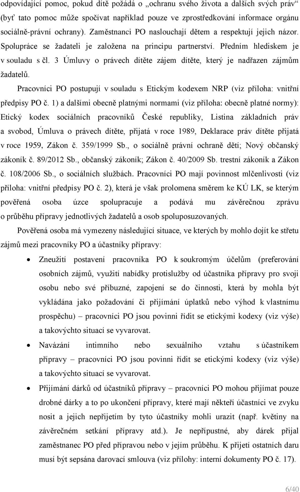 3 Úmluvy o právech dítěte zájem dítěte, který je nadřazen zájmům žadatelů. Pracovníci PO postupují v souladu s Etickým kodexem NRP (viz příloha: vnitřní předpisy PO č.