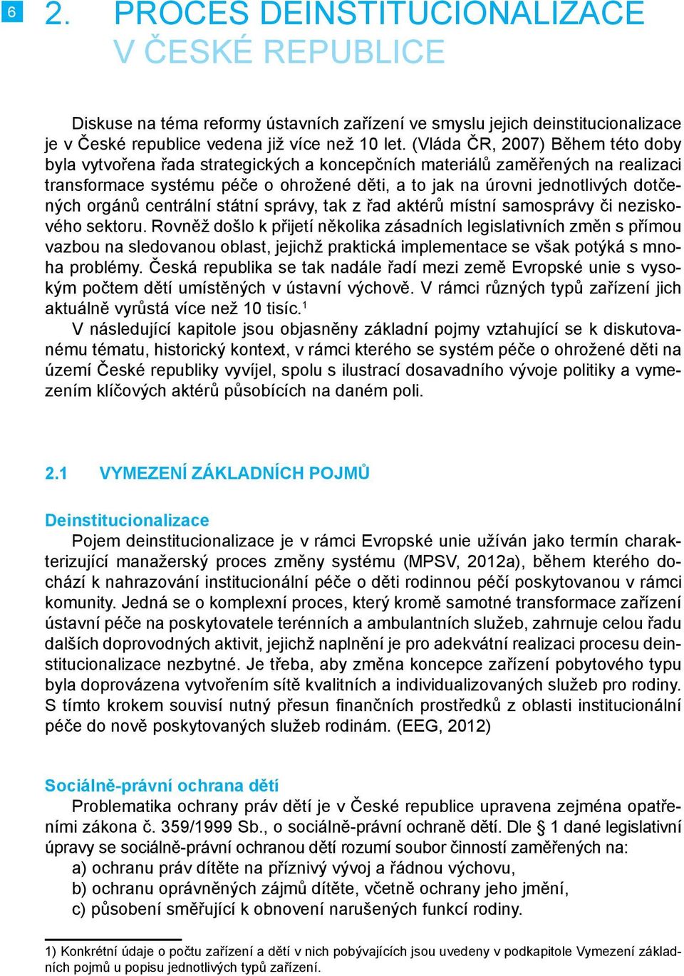 orgánů centrální státní správy, tak z řad aktérů místní samosprávy či neziskového sektoru.