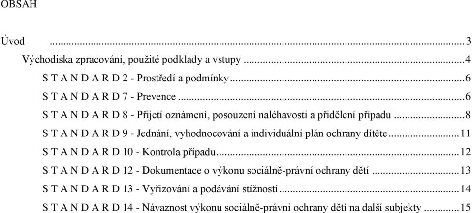 .. 8 S T A N D A R D 9 - Jednání, vyhodnocování a individuální plán ochrany dítěte... 11 S T A N D A R D 10 - Kontrola případu.