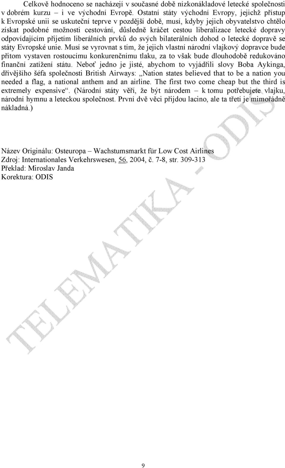 liberalizace letecké dopravy odpovídajícím přijetím liberálních prvků do svých bilaterálních dohod o letecké dopravě se státy Evropské unie.