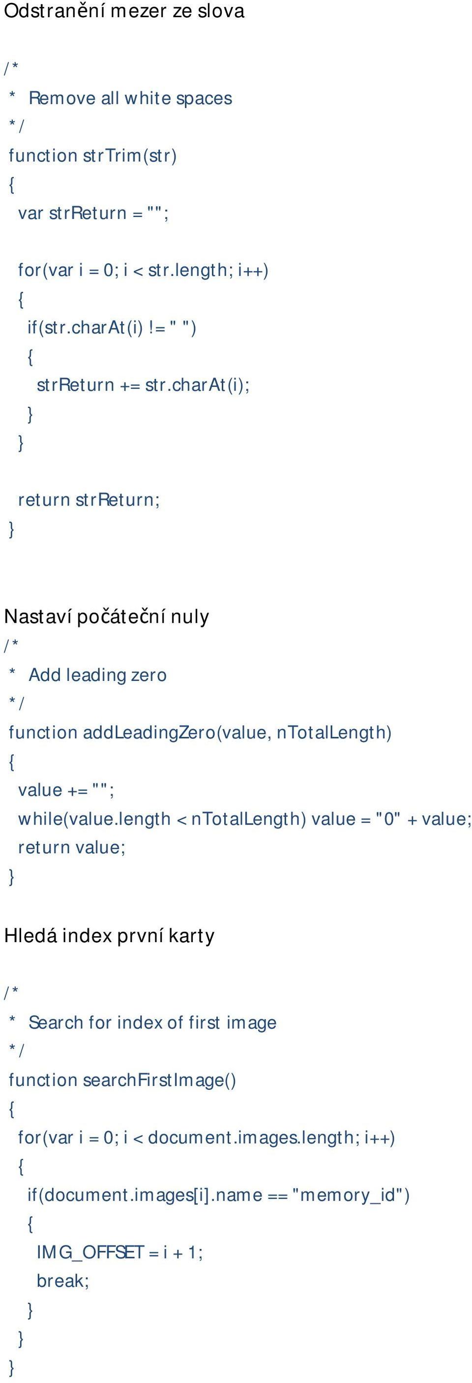 charat(i); return strreturn; Nastaví počáteční nuly * Add leading zero function addleadingzero(value, ntotallength) value += ""; while(value.