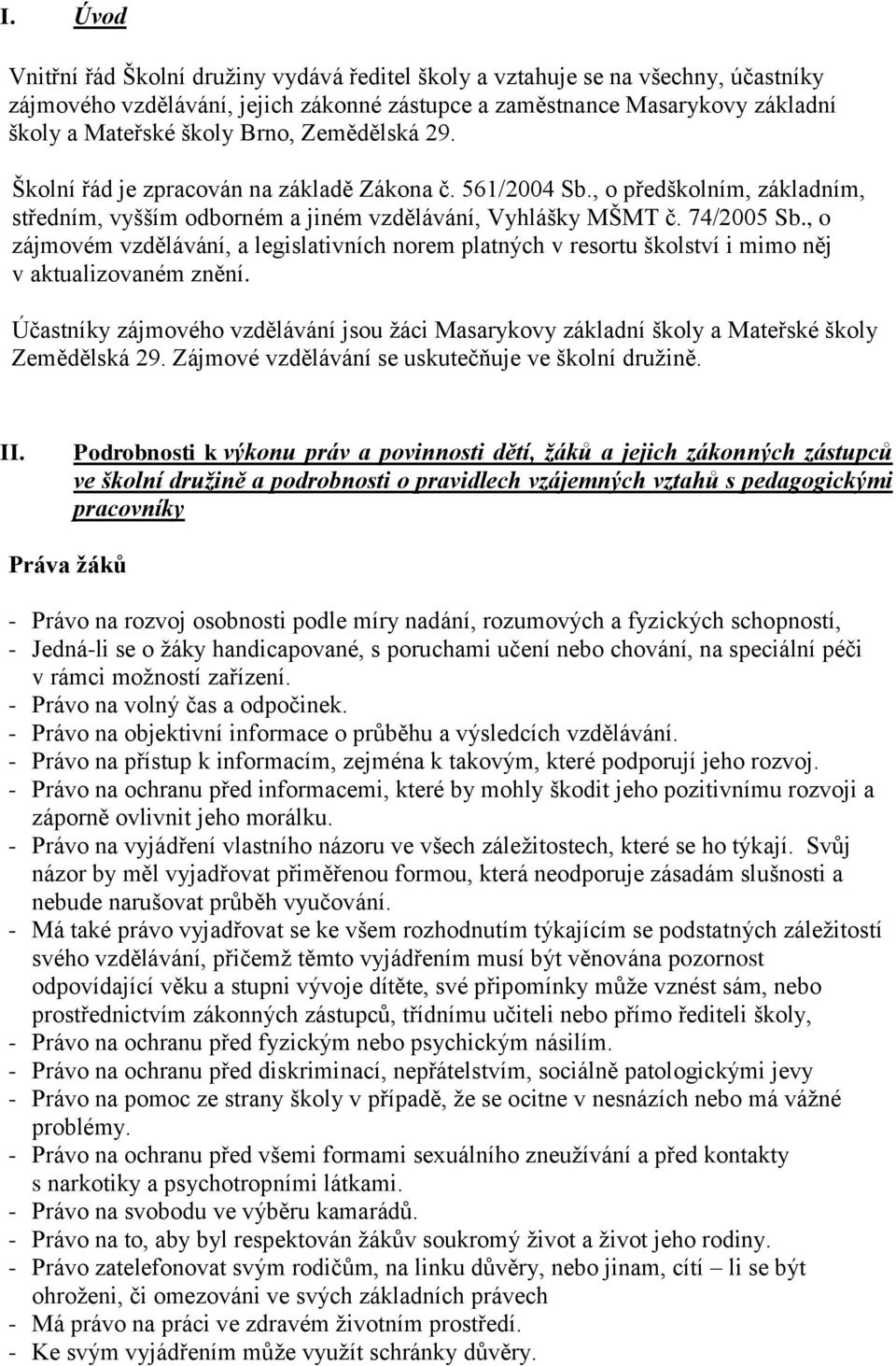 , o zájmovém vzdělávání, a legislativních norem platných v resortu školství i mimo něj v aktualizovaném znění.