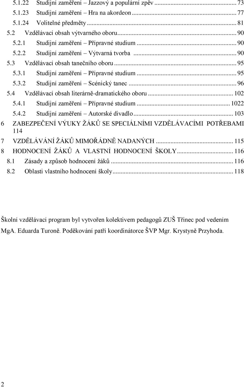 4 Vzdělávací obsah literárně-dramatického oboru... 102 5.4.1 Studijní zaměření Přípravné studium... 1022 5.4.2 Studijní zaměření Autorské divadlo.