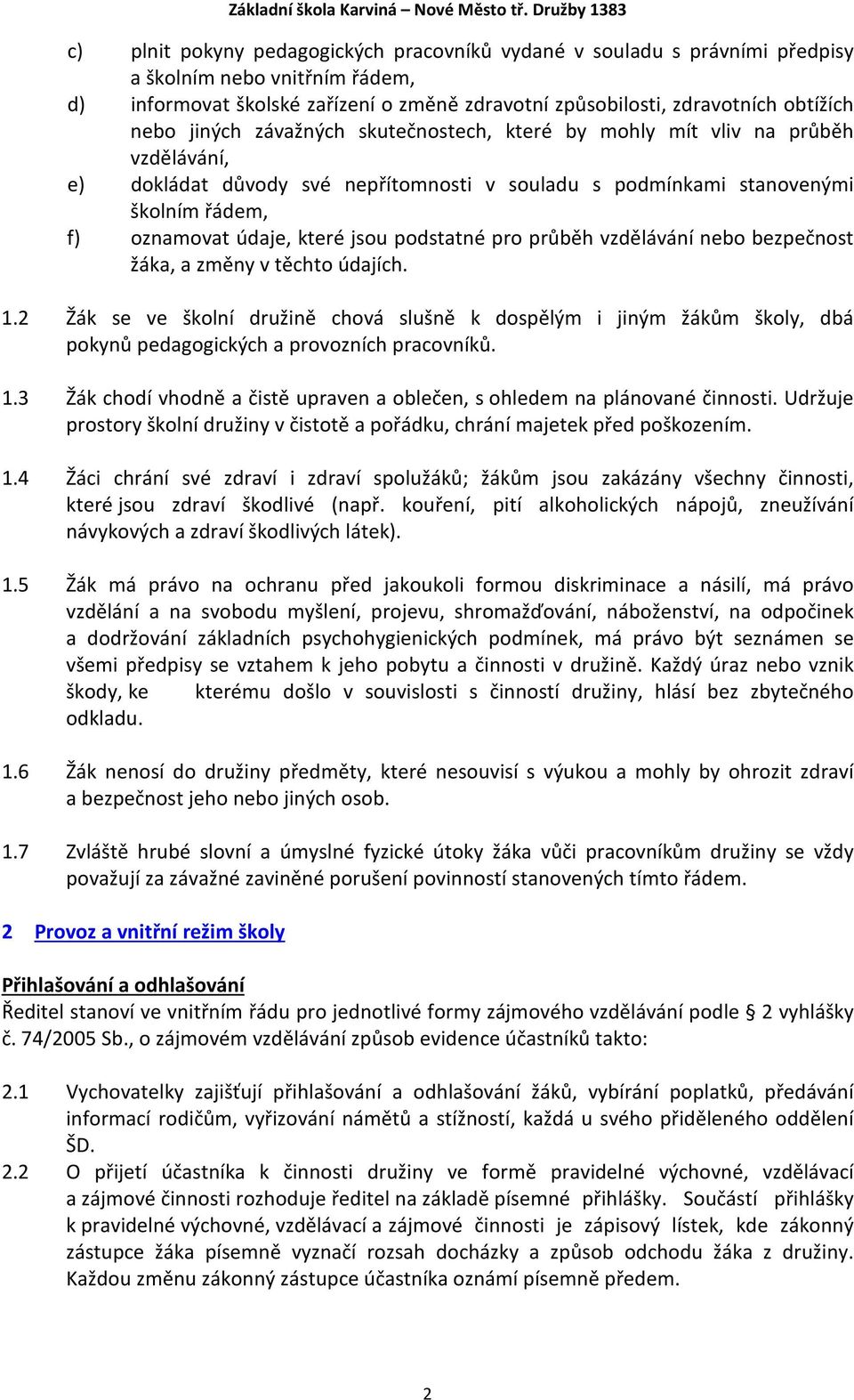 podstatné pro průběh vzdělávání nebo bezpečnost žáka, a změny v těchto údajích. 1.