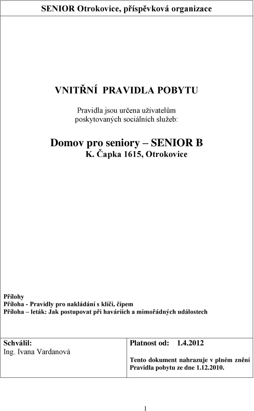 Čapka 1615, Otrokovice Přílohy Příloha - Pravidly pro nakládání s klíči, čipem Příloha leták: Jak postupovat