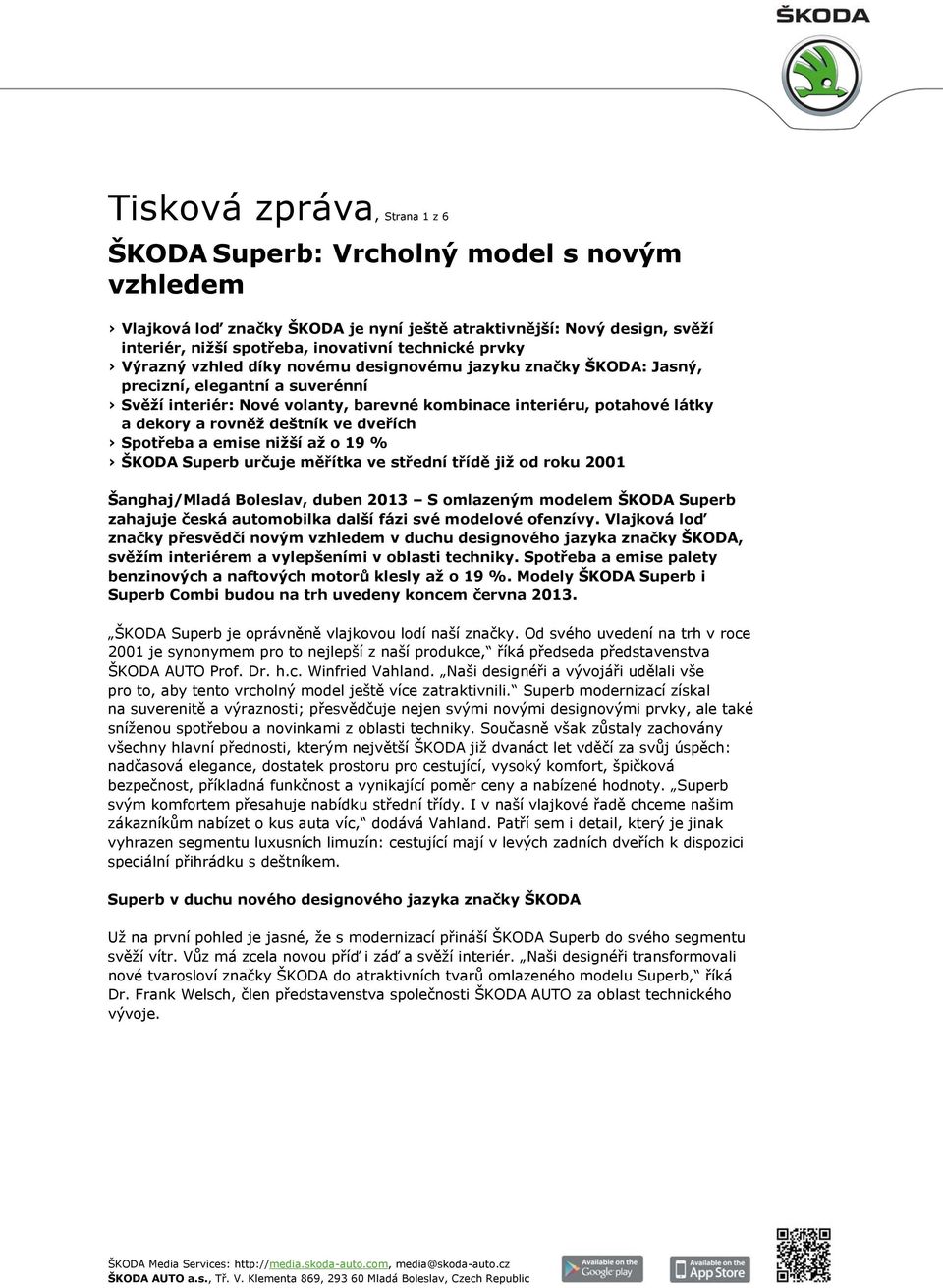 deštník ve dveřích Spotřeba a emise nižší až o 19 % ŠKODA Superb určuje měřítka ve střední třídě již od roku 2001 Šanghaj/Mladá Boleslav, duben 2013 S omlazeným modelem ŠKODA Superb zahajuje česká