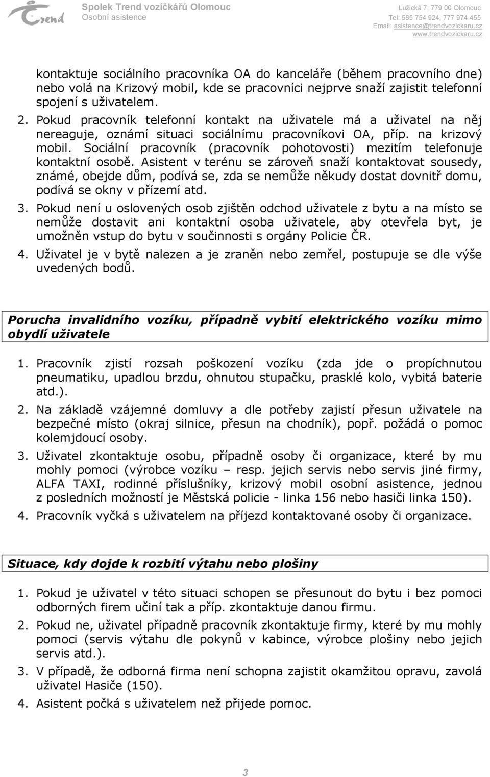 Sociální pracovník (pracovník pohotovosti) mezitím telefonuje kontaktní osobě.