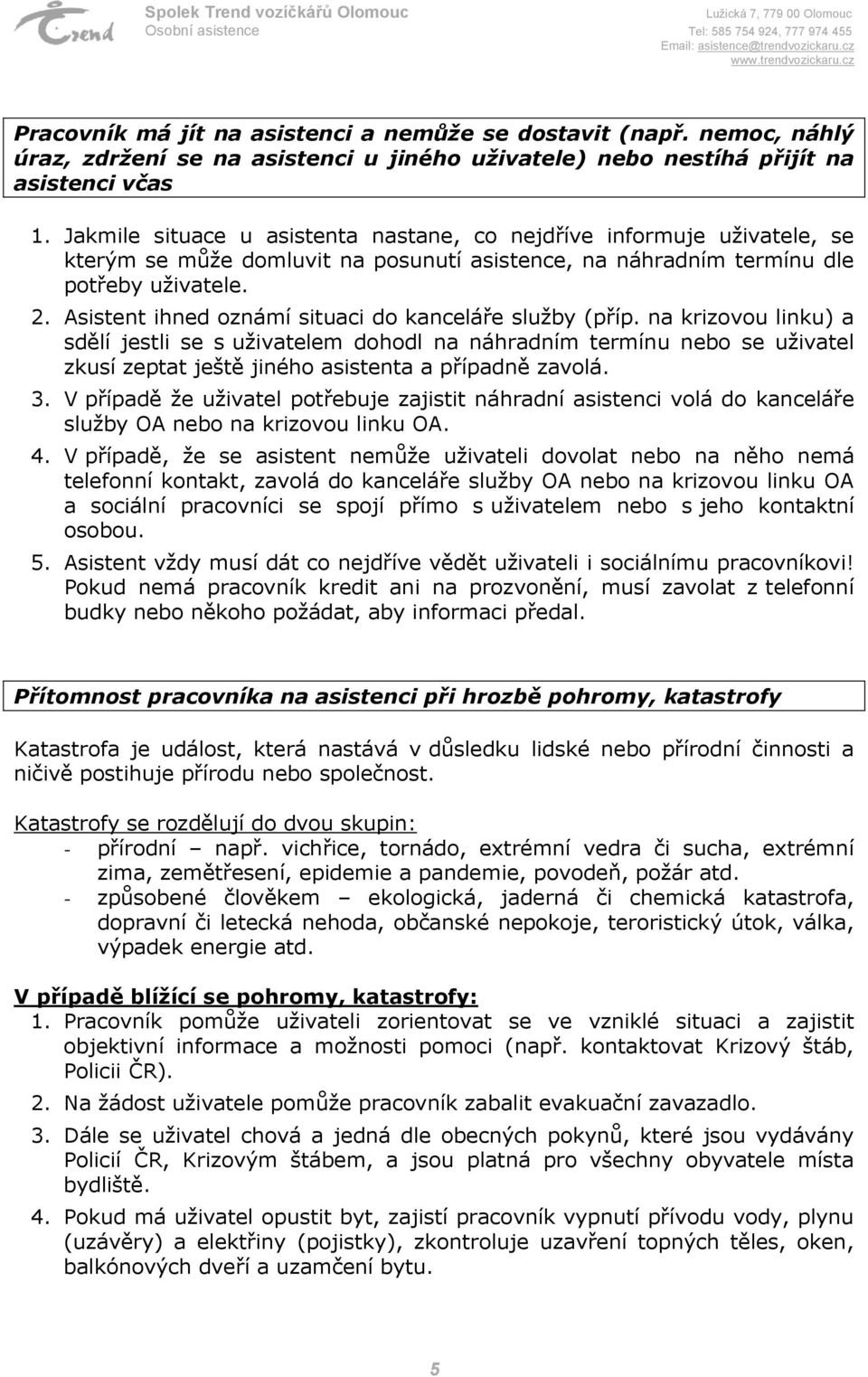 Asistent ihned oznámí situaci do kanceláře služby (příp.