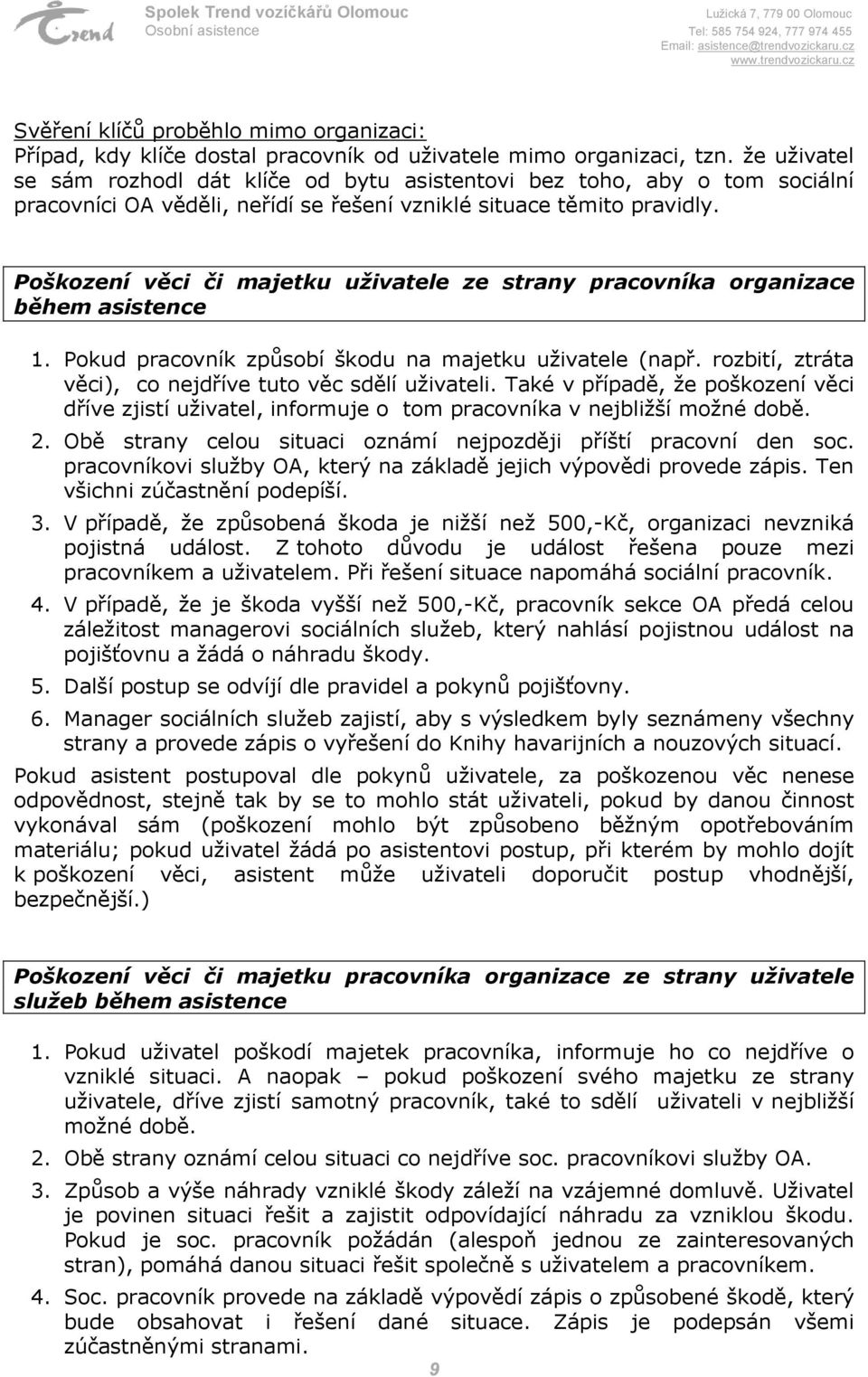 Poškození věci či majetku uživatele ze strany pracovníka organizace během asistence 1. Pokud pracovník způsobí škodu na majetku uživatele (např.