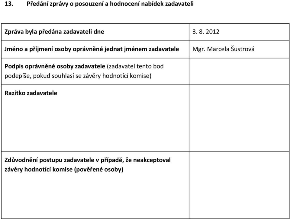 Marcela Šustrová Podpis oprávněné osoby zadavatele (zadavatel tento bod podepíše, pokud souhlasí se