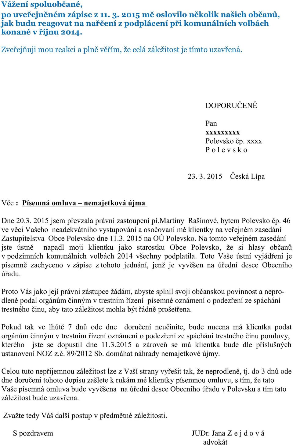 martiny Rašínové, bytem Polevsko čp. 46 ve věci Vašeho neadekvátního vystupování a osočovaní mé klientky na veřejném zasedání Zastupitelstva Obce Polevsko dne 11.3. 2015 na OÚ Polevsko.