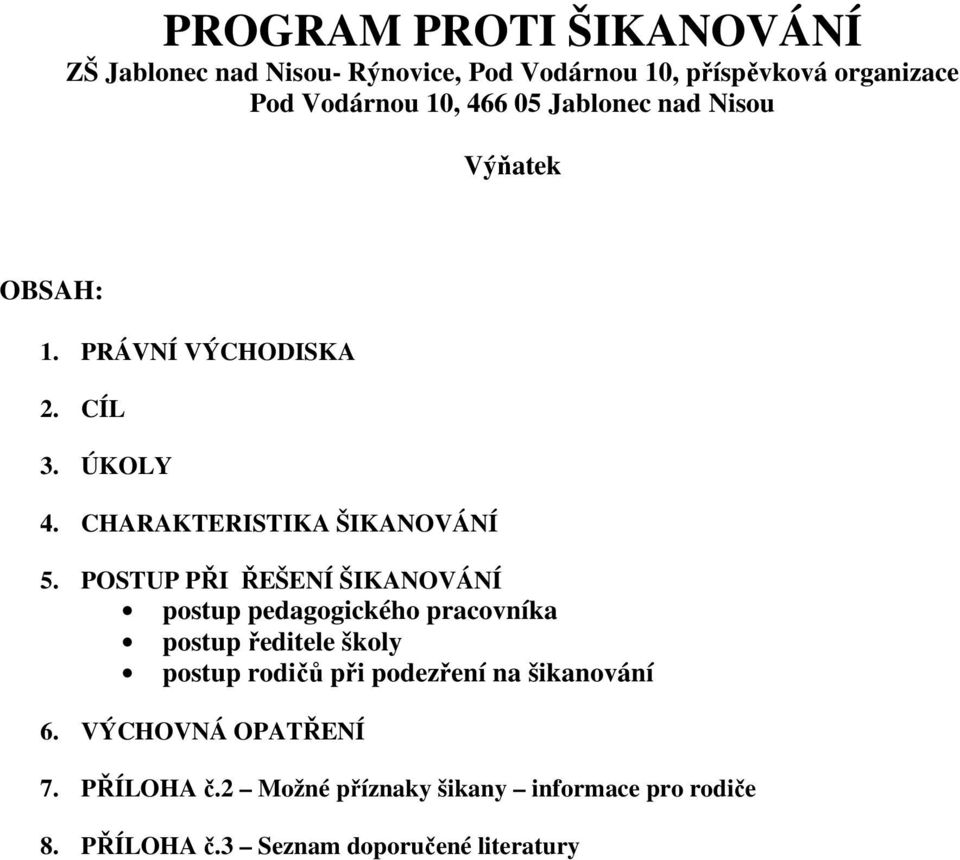 POSTUP PŘI ŘEŠENÍ ŠIKANOVÁNÍ postup pedagogického pracovníka postup ředitele školy postup rodičů při podezření na