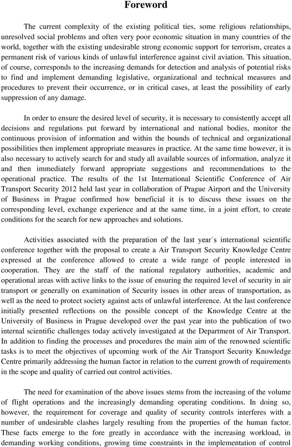 This situation, of course, corresponds to the increasing demands for detection and analysis of potential risks to find and implement demanding legislative, organizational and technical measures and