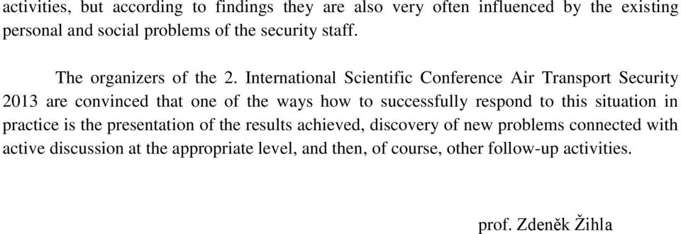 International Scientific Conference Air Transport Security 2013 are convinced that one of the ways how to successfully respond to