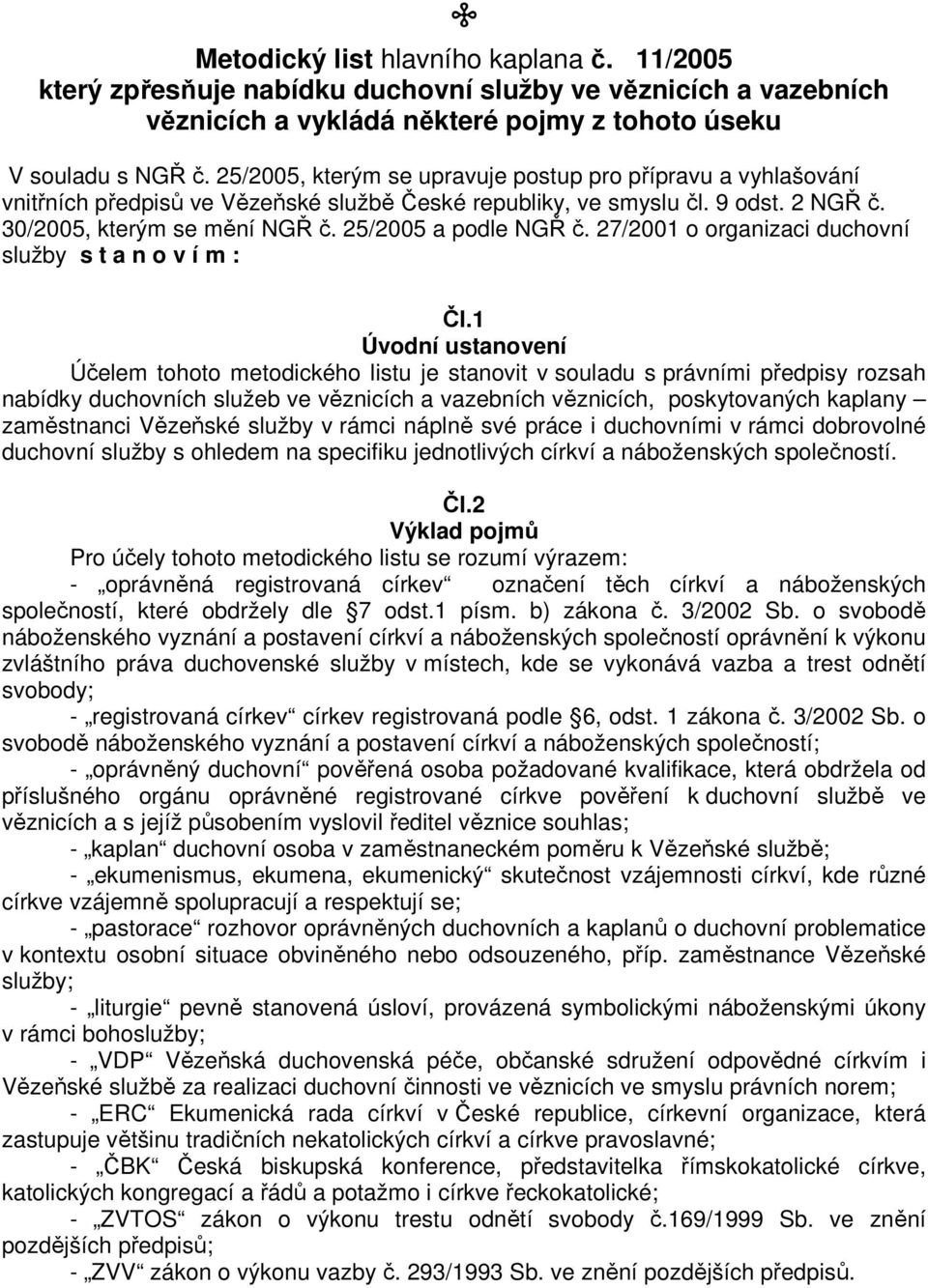 25/2005 a podle NGŘ č. 27/2001 o organizaci duchovní služby s t a n o v í m : Čl.