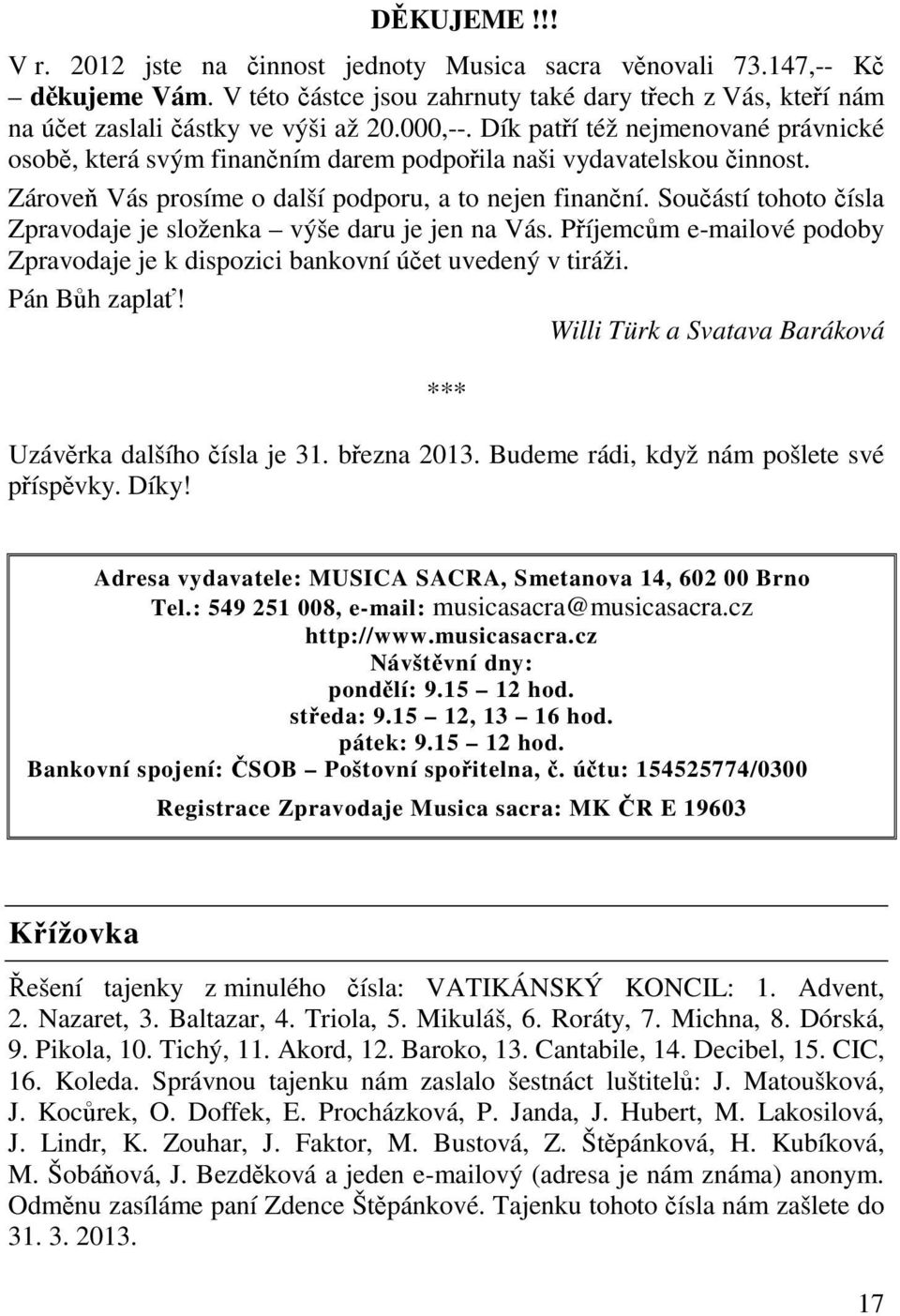 Souástí tohoto ísla Zpravodaje je složenka výše daru je jen na Vás. Píjemcm e-mailové podoby Zpravodaje je k dispozici bankovní úet uvedený v tiráži. Pán Bh zapla!