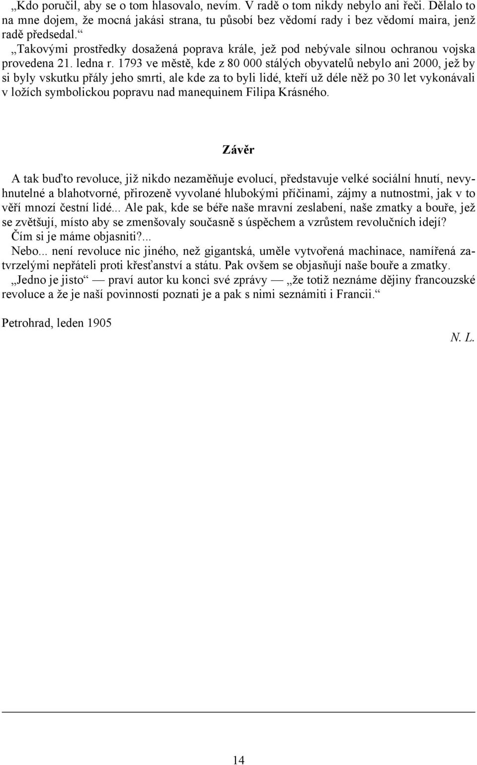 1793 ve městě, kde z 80 000 stálých obyvatelů nebylo ani 2000, jež by si byly vskutku přály jeho smrti, ale kde za to byli lidé, kteří už déle něž po 30 let vykonávali v ložích symbolickou popravu