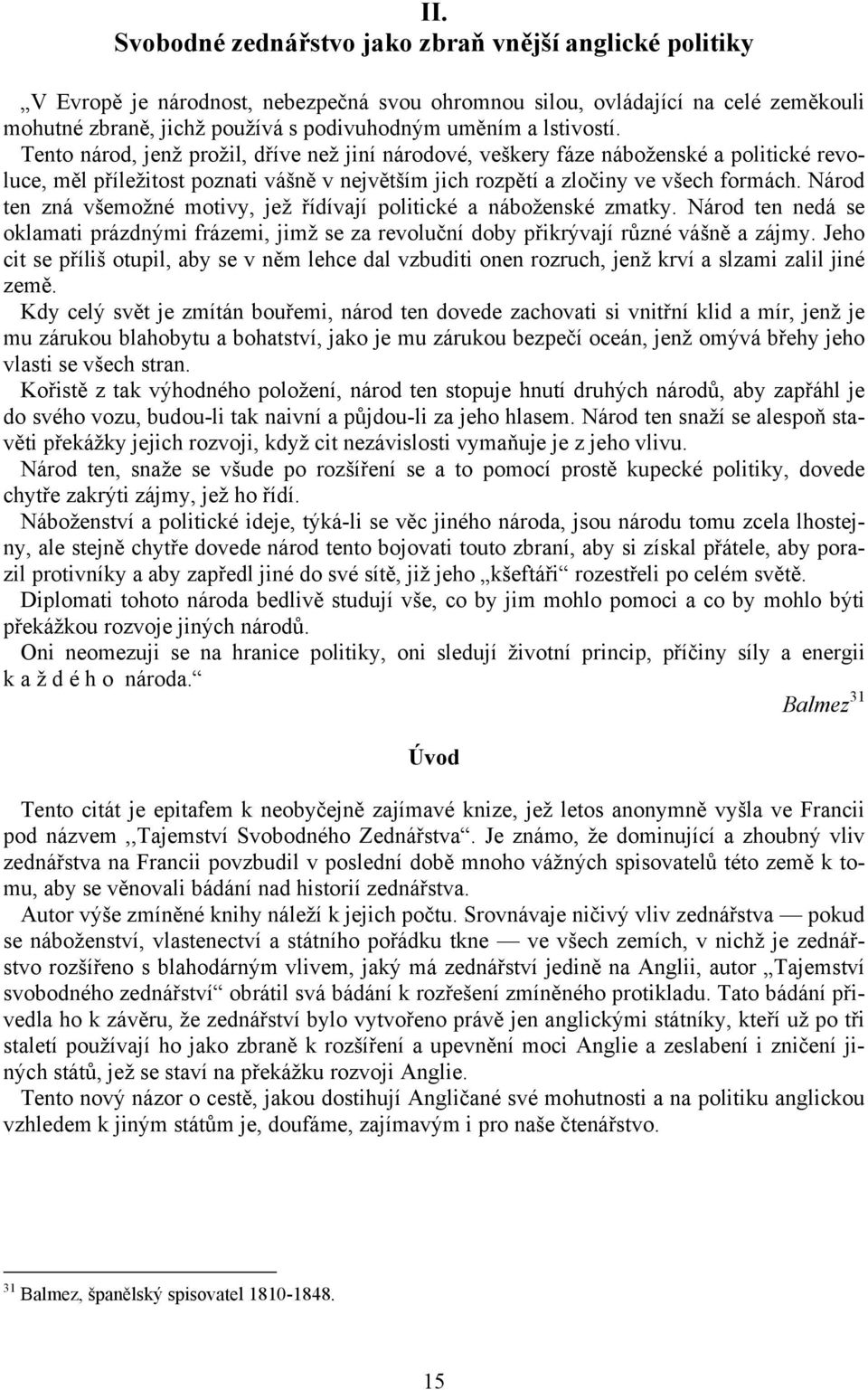 Národ ten zná všemožné motivy, jež řídívají politické a náboženské zmatky. Národ ten nedá se oklamati prázdnými frázemi, jimž se za revoluční doby přikrývají různé vášně a zájmy.