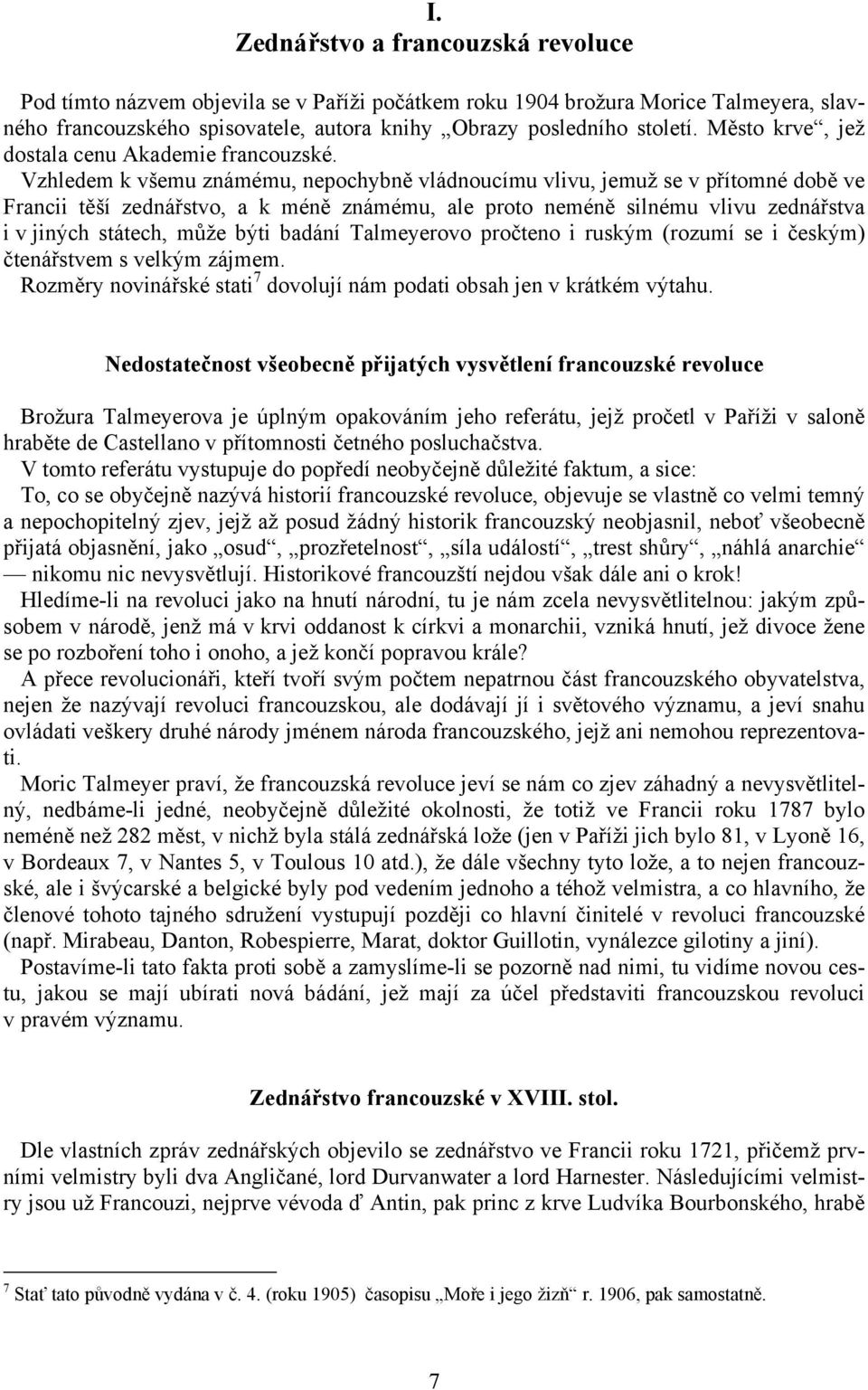 Vzhledem k všemu známému, nepochybně vládnoucímu vlivu, jemuž se v přítomné době ve Francii těší zednářstvo, a k méně známému, ale proto neméně silnému vlivu zednářstva i v jiných státech, může býti