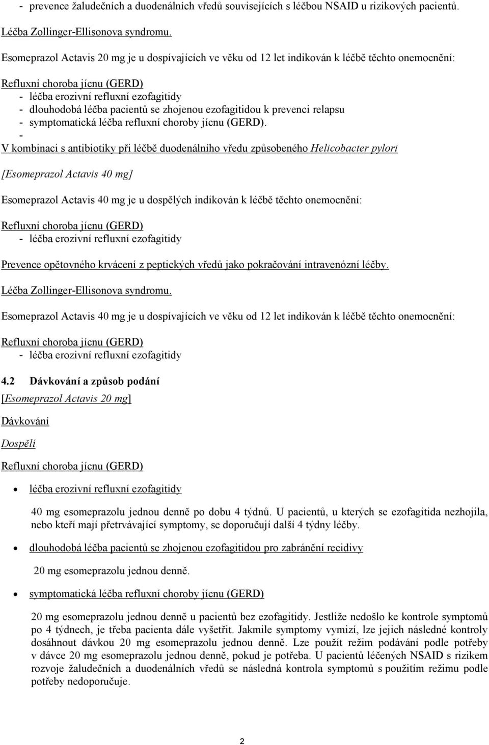 zhojenou ezofagitidou k prevenci relapsu - symptomatická léčba refluxní choroby jícnu (GERD).