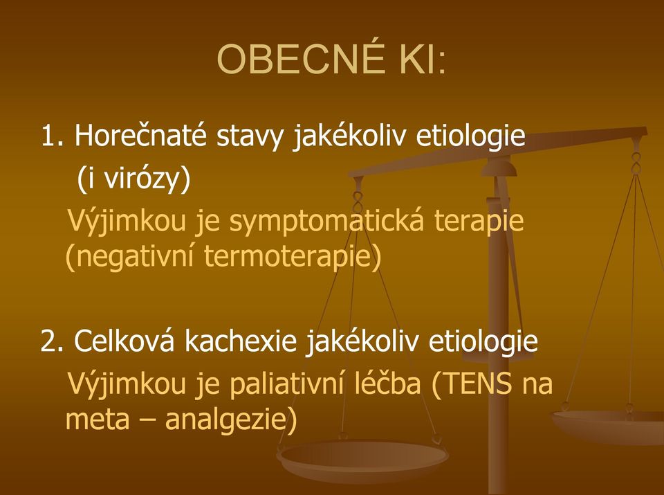 Výjimkou je symptomatická terapie (negativní