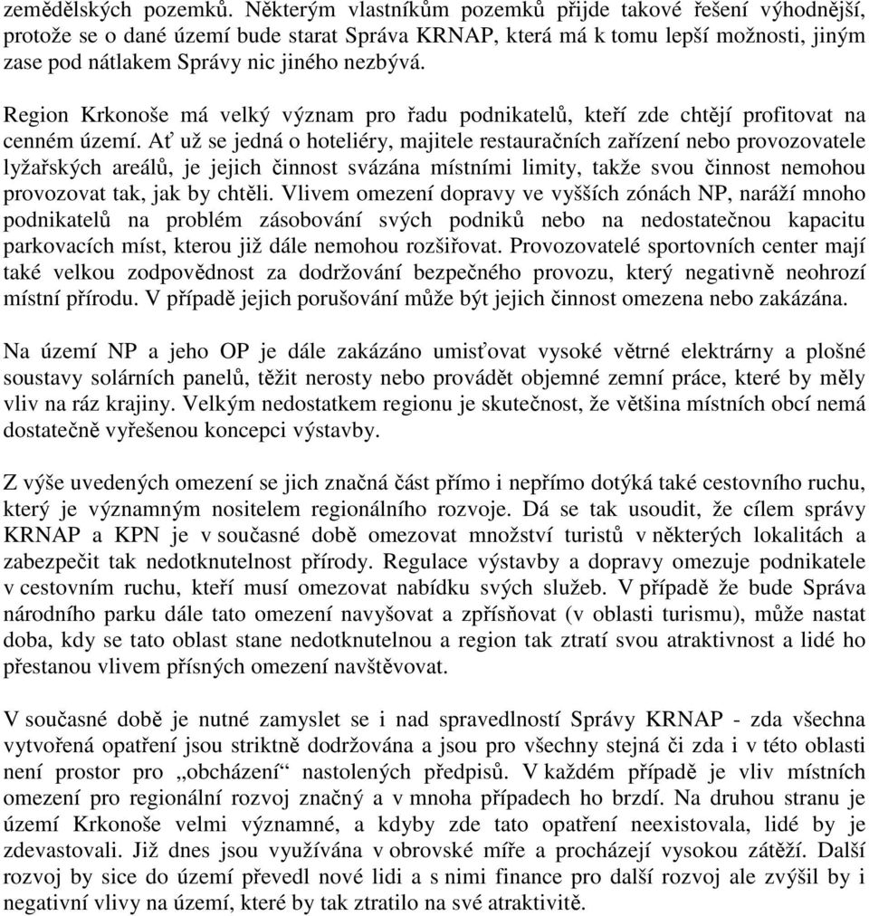 Region Krkonoše má velký význam pro řadu podnikatelů, kteří zde chtějí profitovat na cenném území.