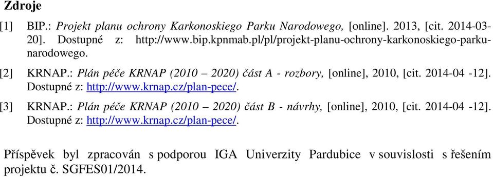 2014-04 -12]. Dostupné z: http://www.krnap.cz/plan-pece/. [3] KRNAP.: Plán péče KRNAP (2010 2020) část B - návrhy, [online], 2010, [cit.