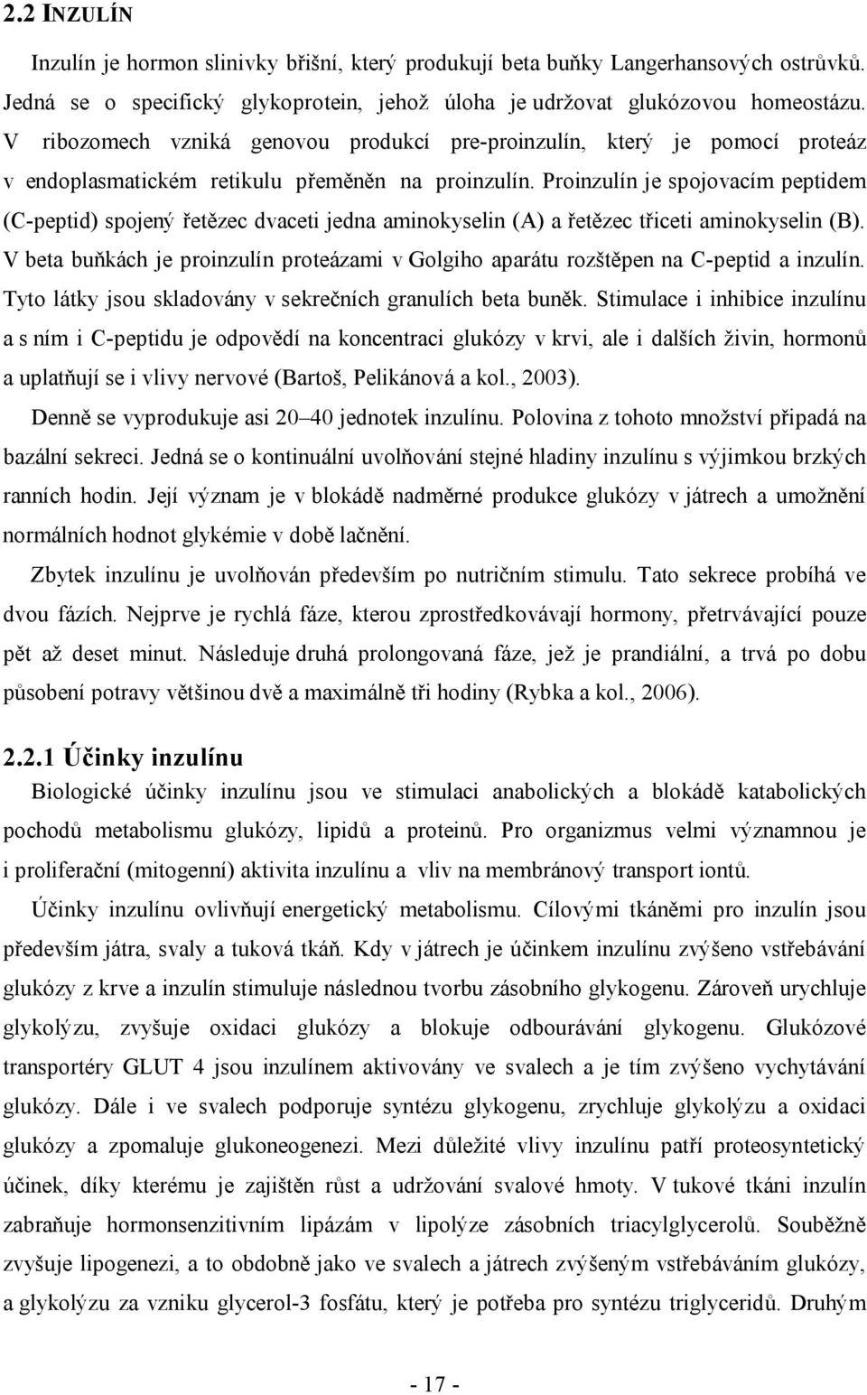 Proinzulín je spojovacím peptidem (C-peptid) spojený řetězec dvaceti jedna aminokyselin (A) a řetězec třiceti aminokyselin (B).