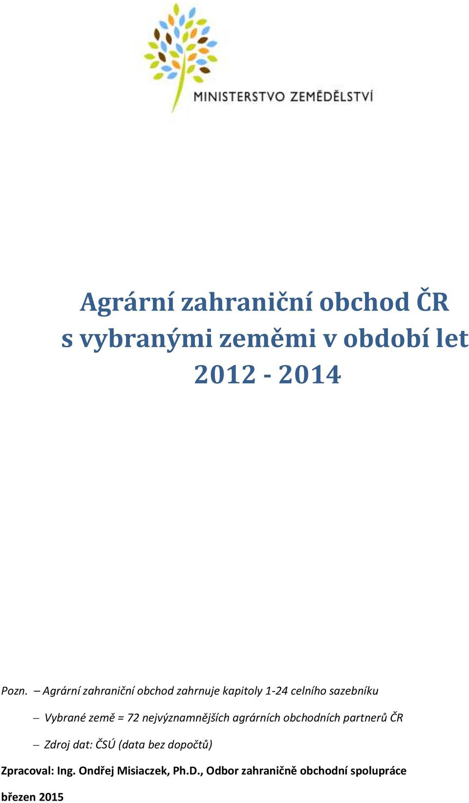 72 nejvýznamnějších agrárních obchodních partnerů ČR Zdroj dat: ČSÚ (data bez